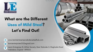 What are the Different Uses of Mild Steel Let’s Find Out!