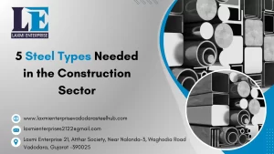 5 Steel Types Needed in the Construction Sector