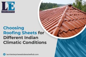 Choosing Roofing Sheets for Different Indian Climatic Conditions