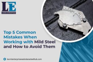 Top 5 Common Mistakes When Working with Mild Steel and How to Avoid Them