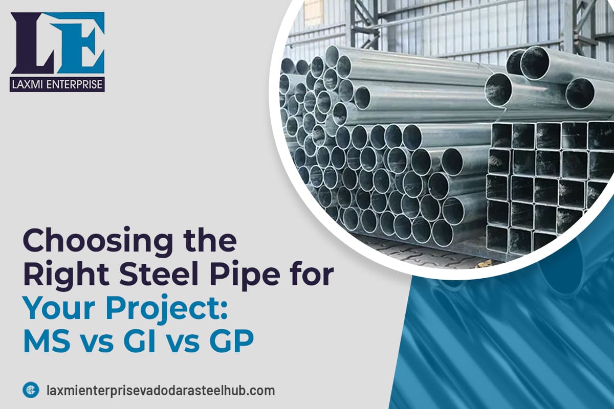 Choosing the Right Steel Pipe for Your Project MS vs GI vs GP